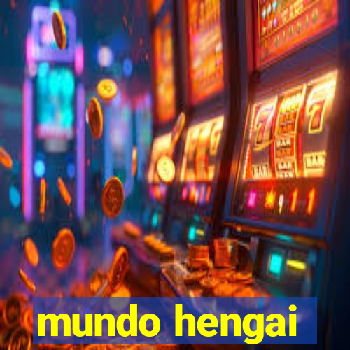 mundo hengai